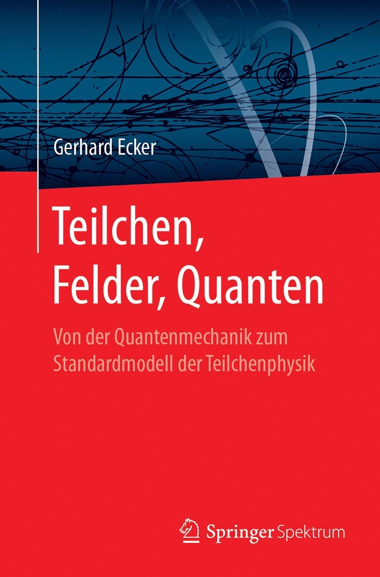 Gerhard Ecker - Teilchen, Felder, Quanten, Häftad