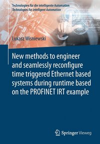 bokomslag New methods to engineer and seamlessly reconfigure time triggered Ethernet based systems during runtime based on the PROFINET IRT example