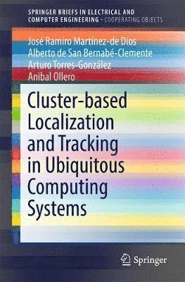 José Ramiro Martínez-de Dios, Alberto de San Bernabé-Clemente, Arturo Torres-González, Anibal Ollero, Jose Ramiro Martinez-de Dios, Alberto de San Bernabe-Clemente, Arturo Torres-Gonzalez - Cluster-based Localization and Tracking in Ubiquitous Computing Systems, Häftad