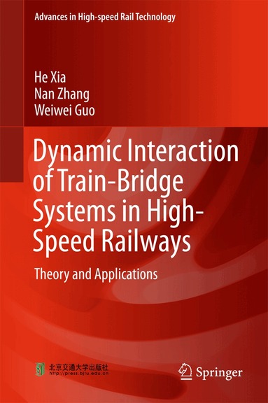 He Xia, Nan Zhang, Weiwei Guo - Dynamic Interaction of Train-Bridge Systems in High-Speed Railways, Inbunden