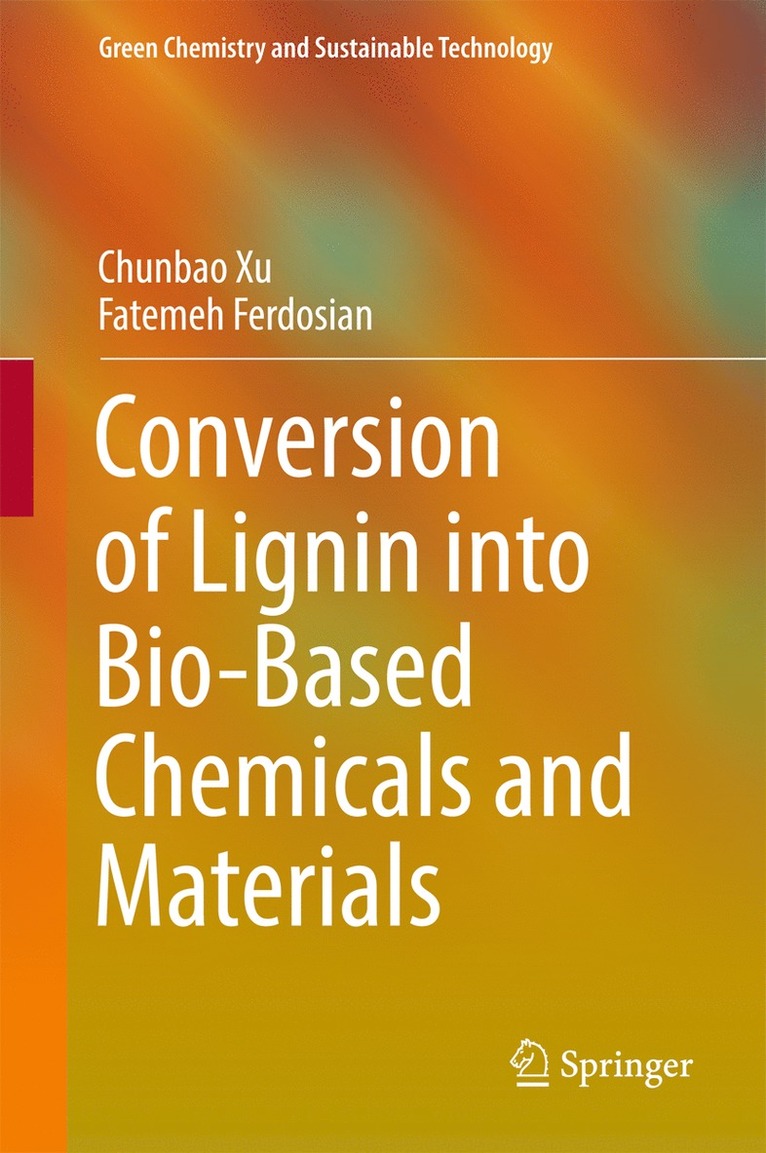 Chunbao Xu, Fatemeh Ferdosian - Conversion of Lignin into Bio-Based Chemicals and Materials, Inbunden