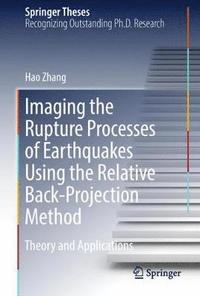 bokomslag Imaging the Rupture Processes of Earthquakes Using the Relative Back-Projection Method