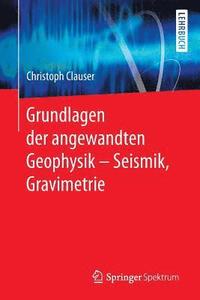 bokomslag Grundlagen der angewandten Geophysik - Seismik, Gravimetrie