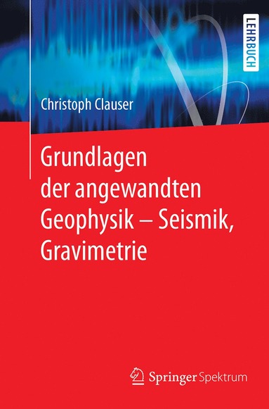 bokomslag Grundlagen der angewandten Geophysik - Seismik, Gravimetrie