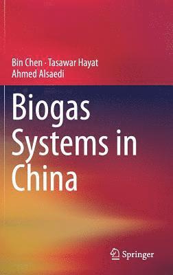 Bin Chen, Tasawar Hayat, Ahmed Alsaedi - Biogas Systems in China, Inbunden