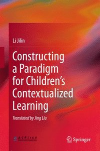 bokomslag Constructing a Paradigm for Childrens Contextualized Learning