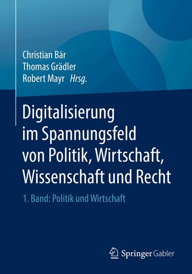 Christian Bär, Thomas Grädler, Robert Mayr - Digitalisierung im Spannungsfeld von Politik, Wirtschaft, Wissenschaft und Recht, Inbunden