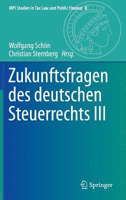 Zukunftsfragen des deutschen Steuerrechts III 1