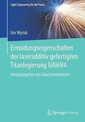 bokomslag Ermüdungseigenschaften der laseradditiv gefertigten Titanlegierung TiAl6V4