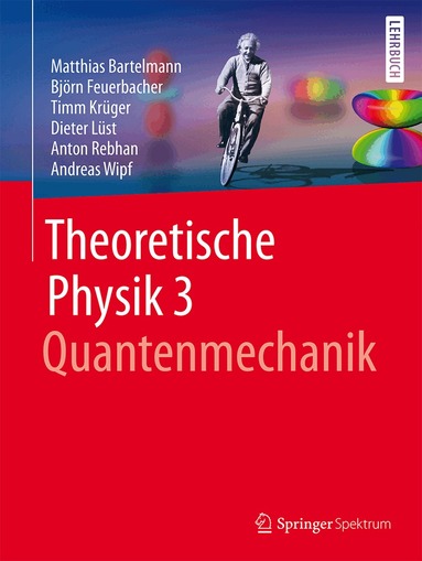 Matthias Bartelmann, Björn Feuerbacher, Timm Krüger, Dieter Lüst, Anton Rebhan, Andreas Wipf - Theoretische Physik 3 | Quantenmechanik, Häftad