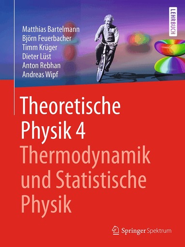 Matthias Bartelmann, Björn Feuerbacher, Timm Krüger, Dieter Lüst, Anton Rebhan, Andreas Wipf - Theoretische Physik 4 | Thermodynamik und Statistische Physik, Häftad