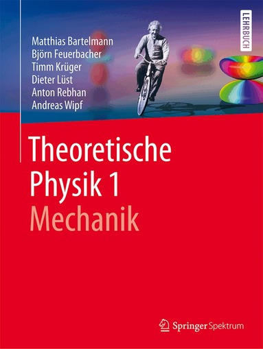 Matthias Bartelmann, Björn Feuerbacher, Timm Krüger, Dieter Lüst, Anton Rebhan, Andreas Wipf - Theoretische Physik 1 | Mechanik, Häftad