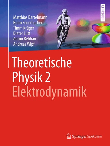 Matthias Bartelmann, Björn Feuerbacher, Timm Krüger, Dieter Lüst, Anton Rebhan, Andreas Wipf - Theoretische Physik 2 | Elektrodynamik, Häftad