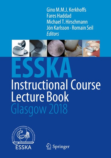Gino M.M.J. Kerkhoffs, Fares Haddad, Michael T. Hirschmann, Jón Karlsson, Romain Seil - ESSKA Instructional Course Lecture Book, Inbunden