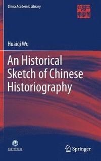 bokomslag An Historical Sketch of Chinese Historiography