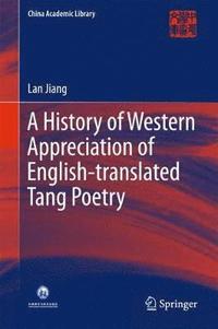 bokomslag A History of Western Appreciation of English-translated Tang Poetry