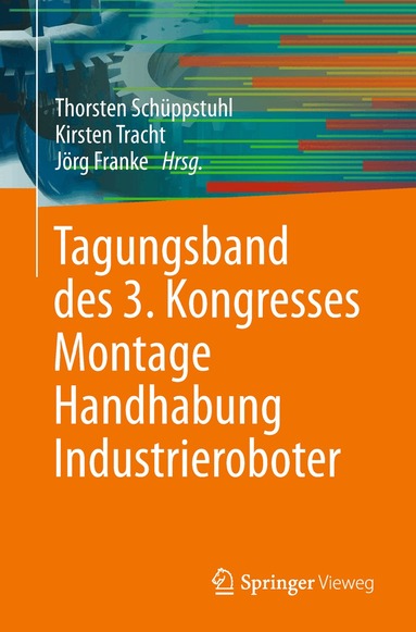 Thorsten Schüppstuhl, Kirsten Tracht, Jörg Franke - Tagungsband des 3. Kongresses Montage Handhabung Industrieroboter, Häftad