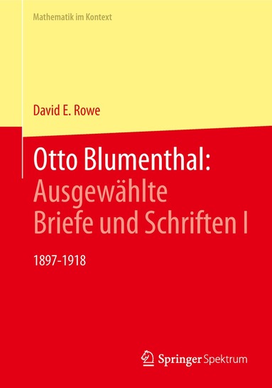 David E. Rowe - Otto Blumenthal: Ausgewählte Briefe und Schriften I, Inbunden