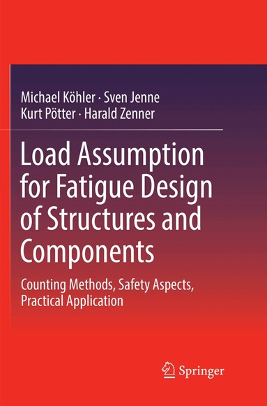 Michael Köhler, Sven Jenne, Kurt Pötter, Harald Zenner - Load Assumption for Fatigue Design of Structures and Components, Häftad