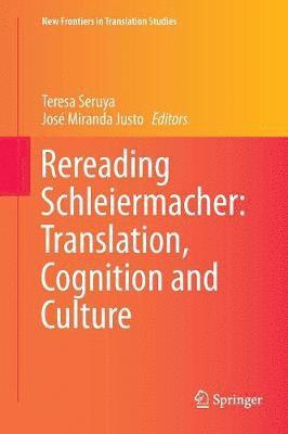Teresa Seruya, José Miranda Justo - Rereading Schleiermacher: Translation, Cognition and Culture, Häftad