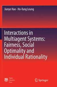 bokomslag Interactions in Multiagent Systems: Fairness, Social Optimality and Individual Rationality