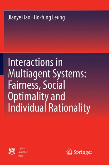 Jianye Hao, Ho-fung Leung - Interactions in Multiagent Systems: Fairness, Social Optimality and Individual Rationality, Häftad