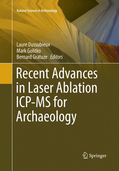 Laure Dussubieux, Mark Golitko, Bernard Gratuze - Recent Advances in Laser Ablation ICP-MS for Archaeology, Häftad