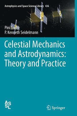 Celestial Mechanics and Astrodynamics: Theory and Practice 1