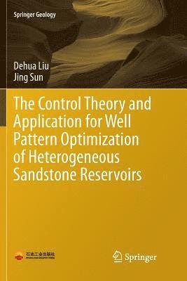 bokomslag The Control Theory and Application for Well Pattern Optimization of Heterogeneous Sandstone Reservoirs