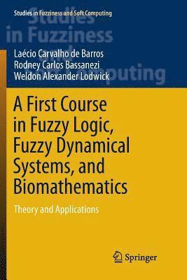 bokomslag A First Course in Fuzzy Logic, Fuzzy Dynamical Systems, and Biomathematics