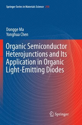Dongge Ma, Yonghua Chen - Organic Semiconductor Heterojunctions and Its Application in Organic Light-Emitting Diodes, Häftad
