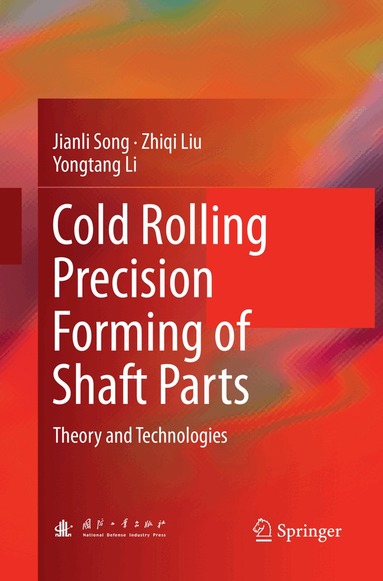 Jianli Song, Zhiqi Liu, Yongtang Li - Cold Rolling Precision Forming of Shaft Parts, Häftad