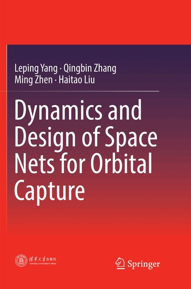 Leping Yang, Qingbin Zhang, Ming Zhen, Haitao Liu - Dynamics and Design of Space Nets for Orbital Capture, Häftad