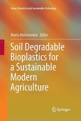 Soil Degradable Bioplastics for a Sustainable Modern Agriculture 1