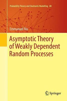 Emmanuel Rio - Asymptotic Theory of Weakly Dependent Random Processes, Häftad
