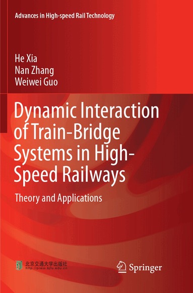 He Xia, Nan Zhang, Weiwei Guo - Dynamic Interaction of Train-Bridge Systems in High-Speed Railways, Häftad