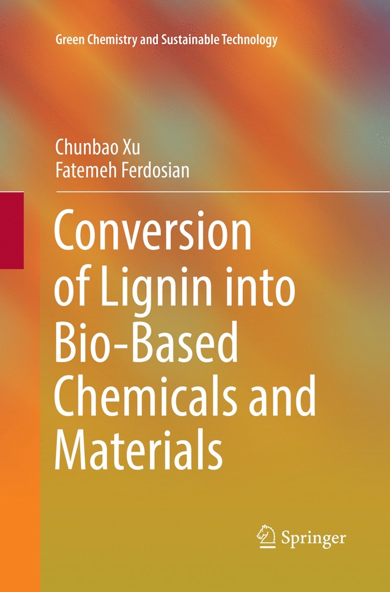 Chunbao Xu, Fatemeh Ferdosian - Conversion of Lignin into Bio-Based Chemicals and Materials, Häftad