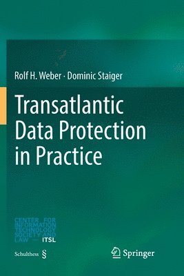 Rolf H. Weber, Dominic Staiger - Transatlantic Data Protection in Practice, Häftad