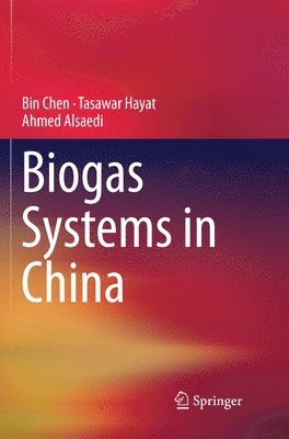 Bin Chen, Tasawar Hayat, Ahmed Alsaedi - Biogas Systems in China, Häftad