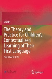 bokomslag The Theory and Practice for Childrens Contextualized Learning of Their First Language