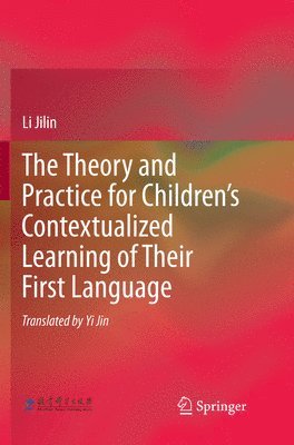 bokomslag The Theory and Practice for Childrens Contextualized Learning of Their First Language