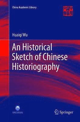 bokomslag An Historical Sketch of Chinese Historiography