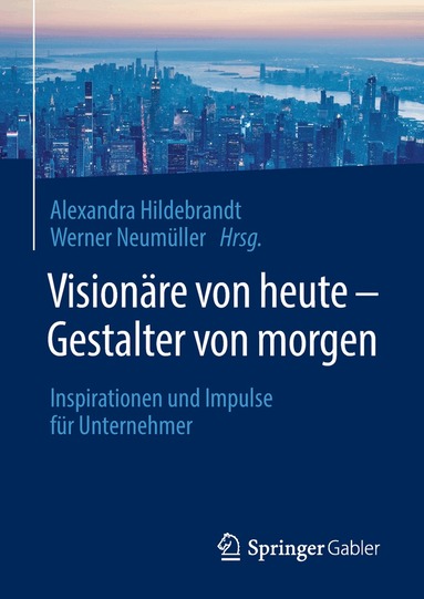 Alexandra Hildebrandt, Werner Neumüller - Visionäre von heute – Gestalter von morgen, Inbunden