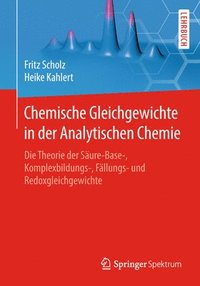 bokomslag Chemische Gleichgewichte in Der Analytischen Chemie: Die Theorie Der Säure-Base-, Komplexbildungs-, Fällungs- Und Redoxgleichgewichte