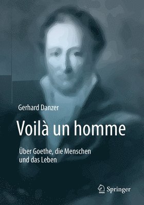 Voil un homme - ber Goethe, die Menschen und das Leben 1