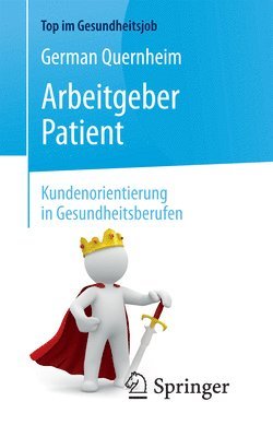 Arbeitgeber Patient - Kundenorientierung in Gesundheitsberufen 1
