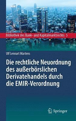 bokomslag Die rechtliche Neuordnung des außerbörslichen Derivatehandels durch die EMIR-Verordnung