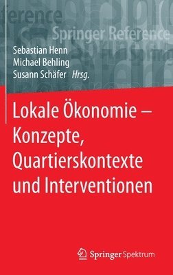Sebastian Henn, Michael Behling, Susann Schäfer, Susann Schafer - Lokale Ökonomie – Konzepte, Quartierskontexte und Interventionen, Inbunden