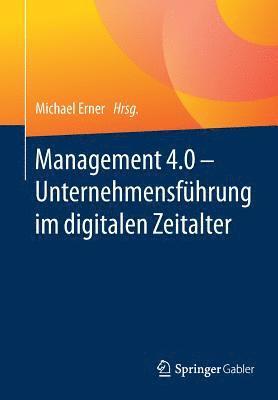 Michael Erner - Management 4.0 – Unternehmensführung im digitalen Zeitalter, Häftad