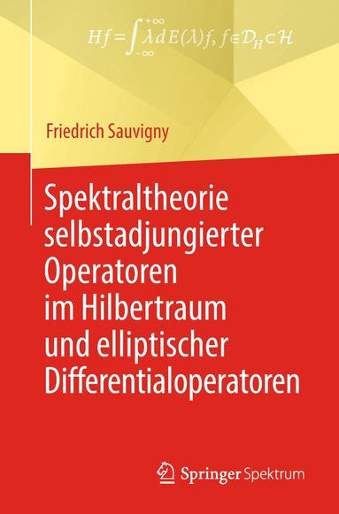 Friedrich Sauvigny - Spektraltheorie selbstadjungierter Operatoren im Hilbertraum und elliptischer Differentialoperatoren, Häftad